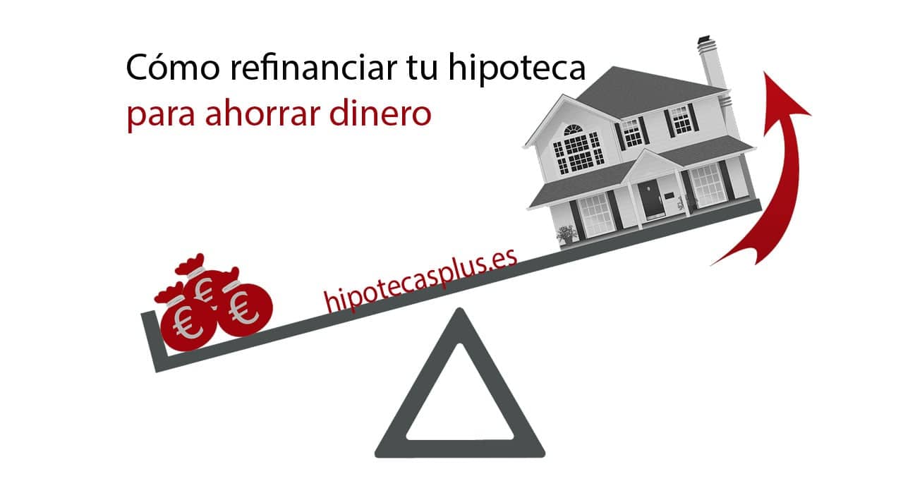 https://www.hipotecasplus.es/wp-content/uploads/Como-refinanciar-tu-hipoteca-para-ahorrar-dinero-min.jpg