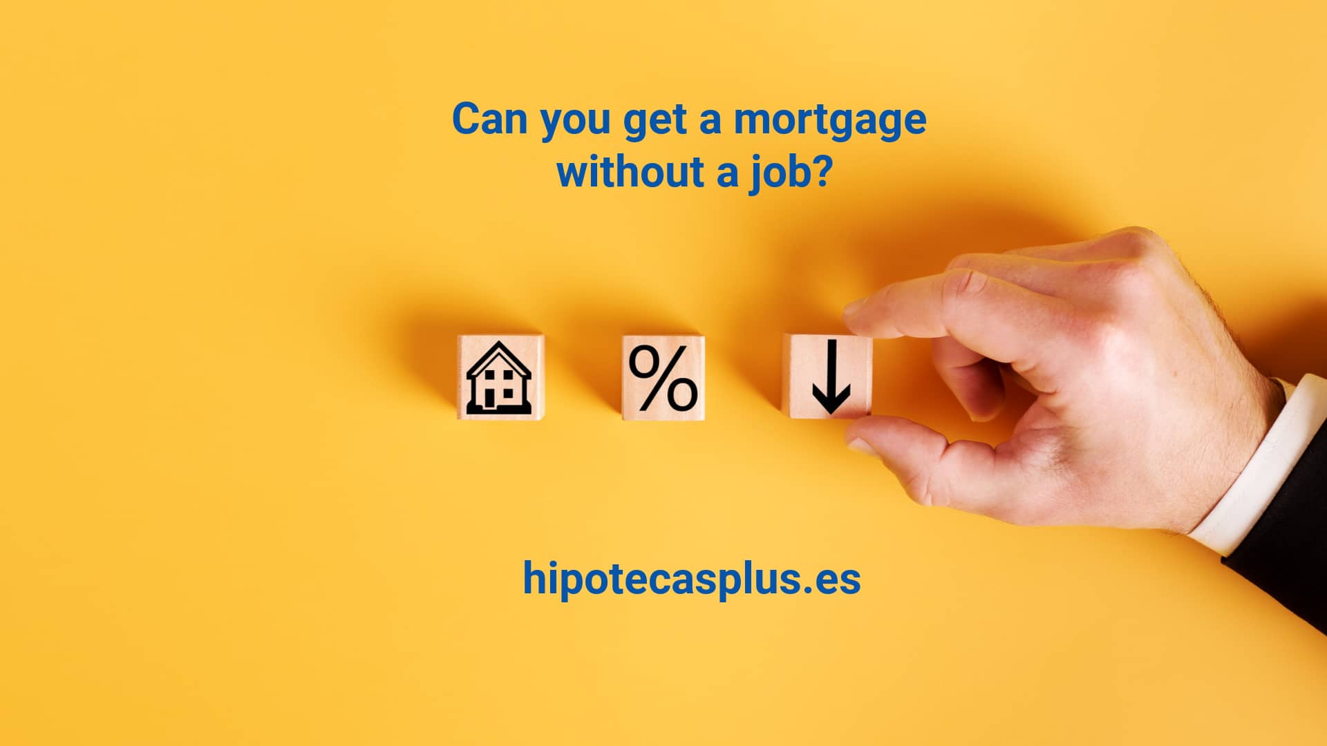https://www.hipotecasplus.es/wp-content/uploads/HipotecasPlus-Can-You-Get-a-Mortgage-Without-a-Job-.jpg