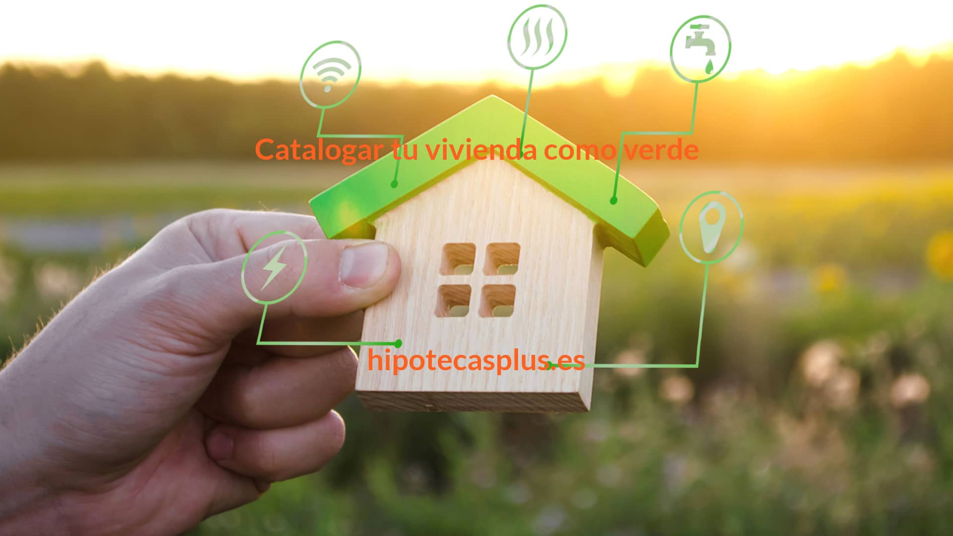 https://www.hipotecasplus.es/wp-content/uploads/HipotecasPlus-Catalogar-tu-vivienda-como-verde.jpg