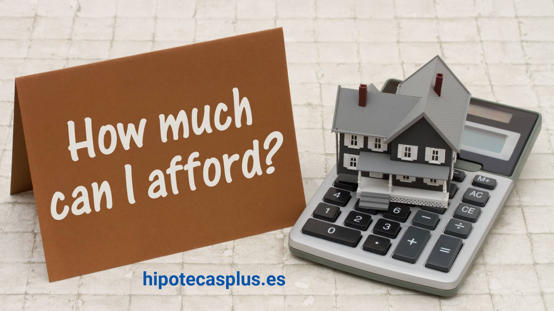 https://www.hipotecasplus.es/wp-content/uploads/HipotecasPlus-How-much-can-I-afford.jpg