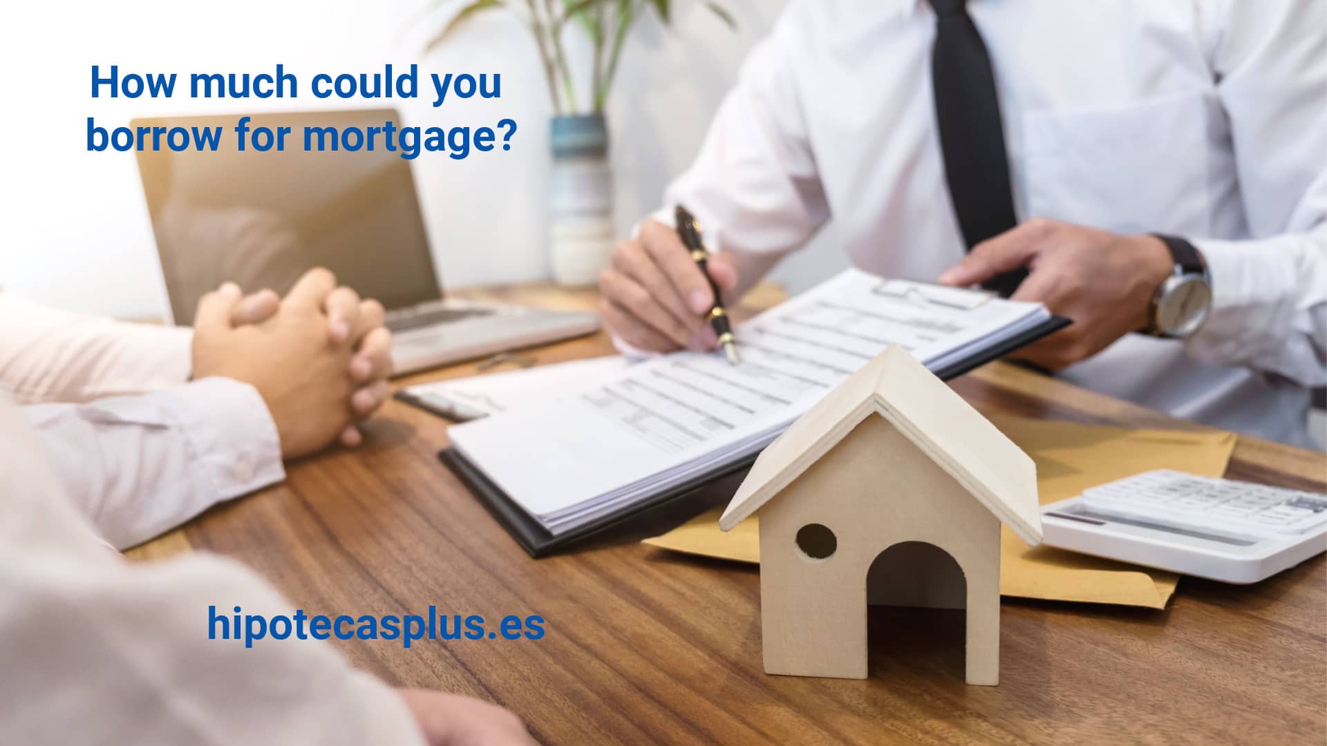 https://www.hipotecasplus.es/wp-content/uploads/HipotecasPlus-How-much-could-you-borrow-for-mortgage.jpg