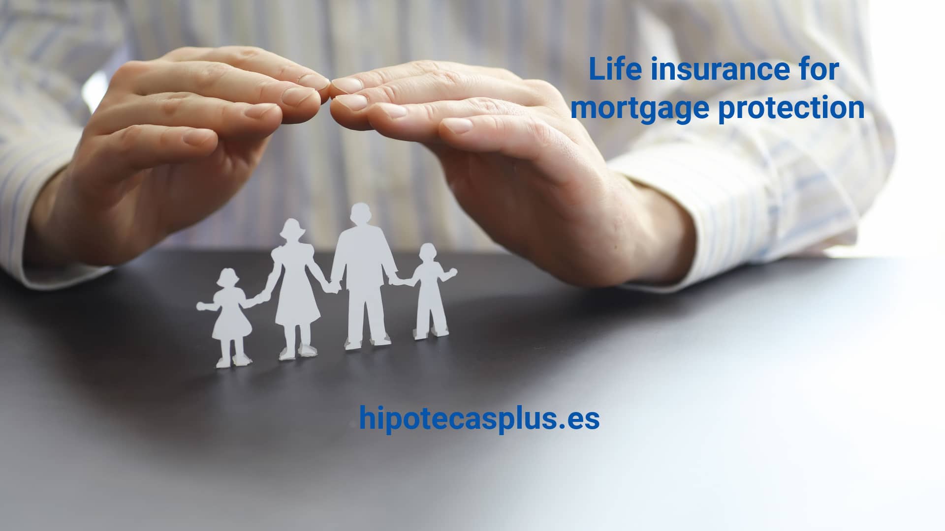 https://www.hipotecasplus.es/wp-content/uploads/HipotecasPlus-Life-insurance-for-mortgage-protection.jpg
