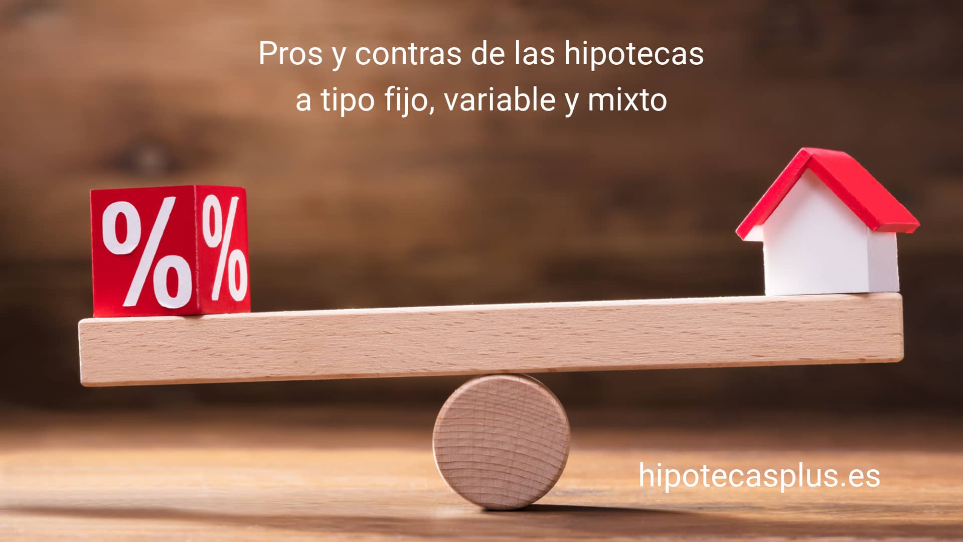 https://www.hipotecasplus.es/wp-content/uploads/HipotecasPlus-Pros-y-contras-de-las-hipotecas-a-tipo-fijo-variables-y-mixtas.jpg