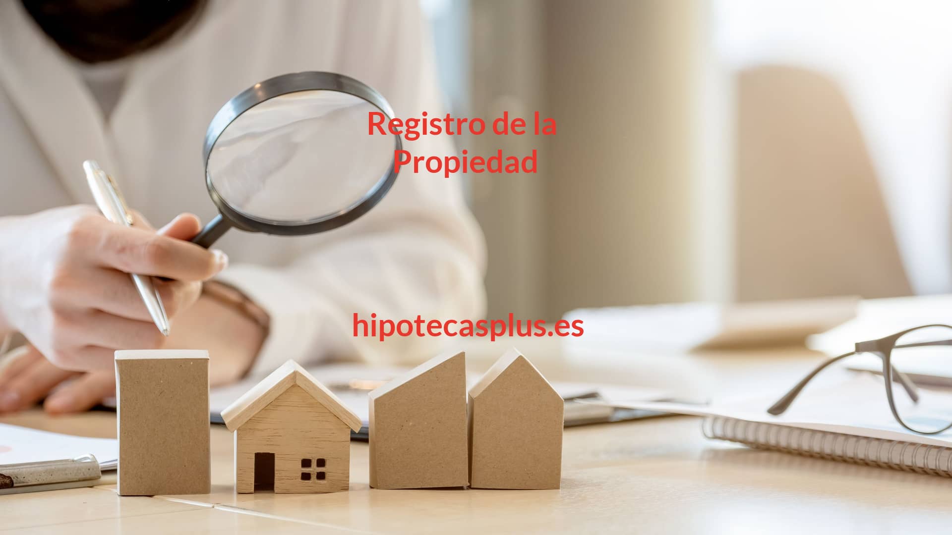 https://www.hipotecasplus.es/wp-content/uploads/HipotecasPlus-Registro-de-la-Propiedad.jpg