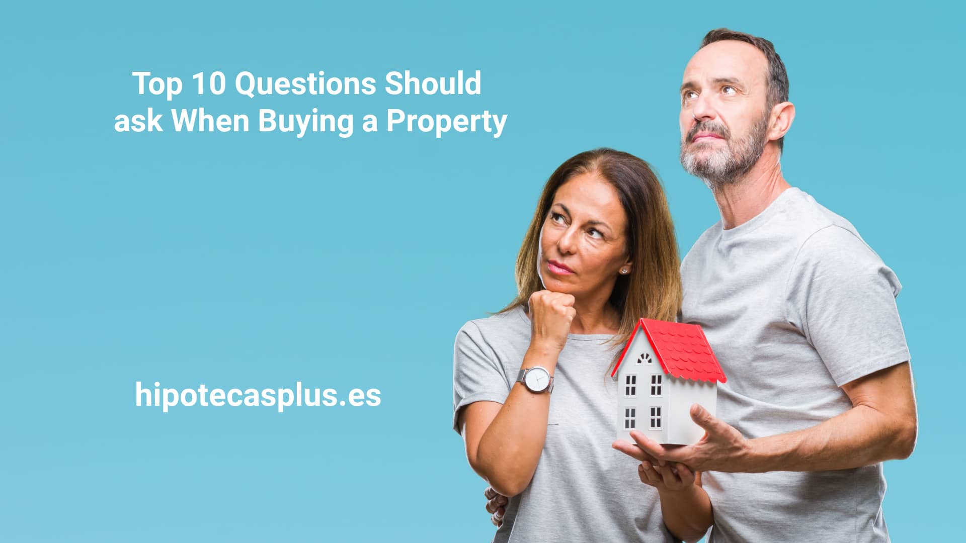 https://www.hipotecasplus.es/wp-content/uploads/HipotecasPlus-Top-10-Questions-should-ask-when-buying-a-property-in-Spain.jpg