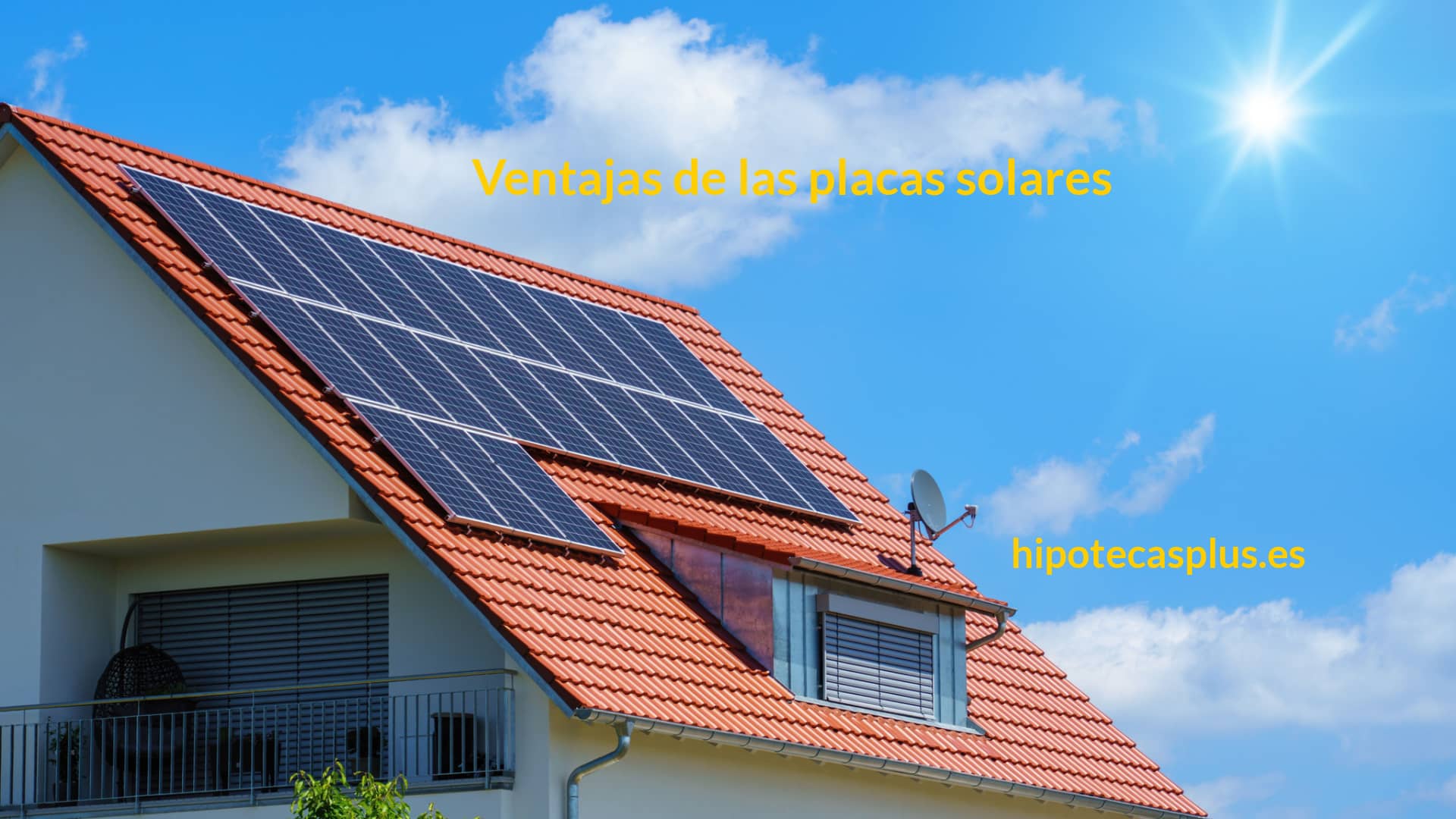 https://www.hipotecasplus.es/wp-content/uploads/HipotecasPlus-Ventajas-de-las-placas-solares.jpg
