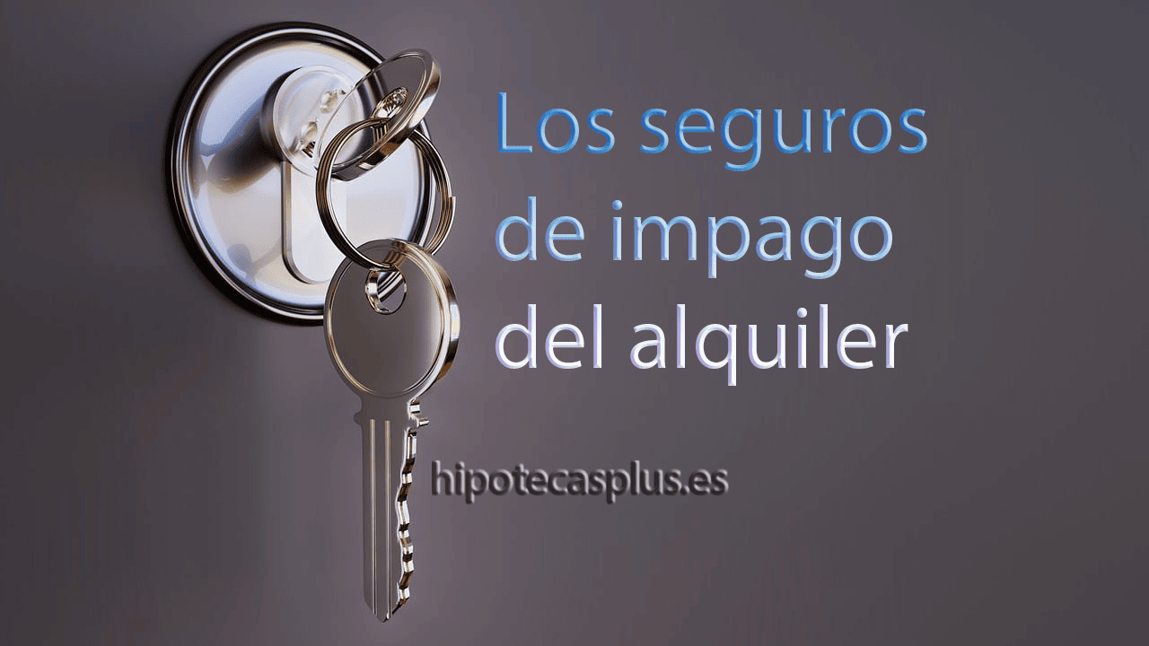 https://www.hipotecasplus.es/wp-content/uploads/HipotecasPlus-seguros-impago-alquiler.png